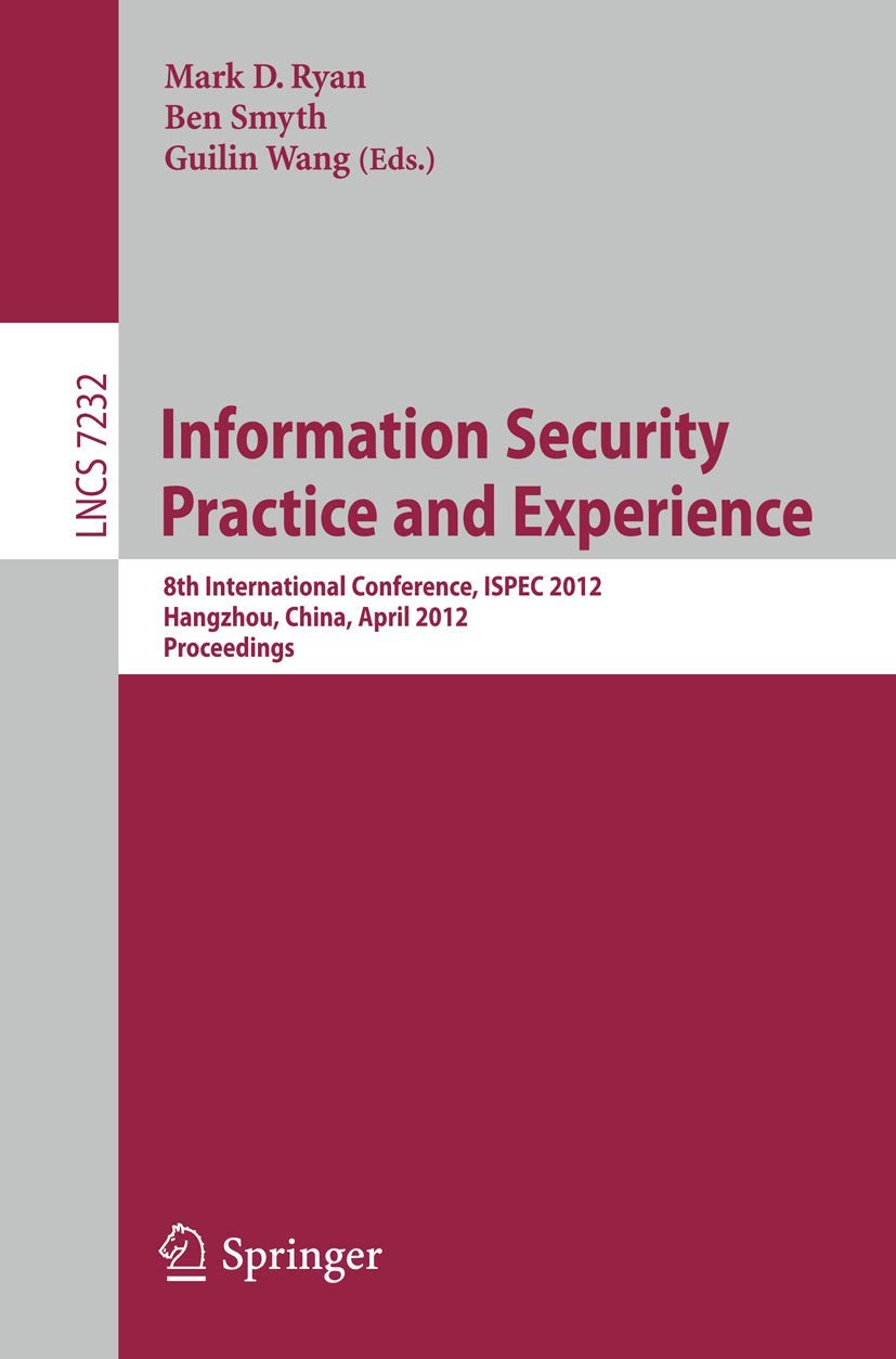 Buy Information Security Practice and Experience: 8th International Conference, ISPEC 2012, Hangzhou, China, April 9-12, 2012, Proceedings: 7232 (Security and Cryptology) — BookShops.in