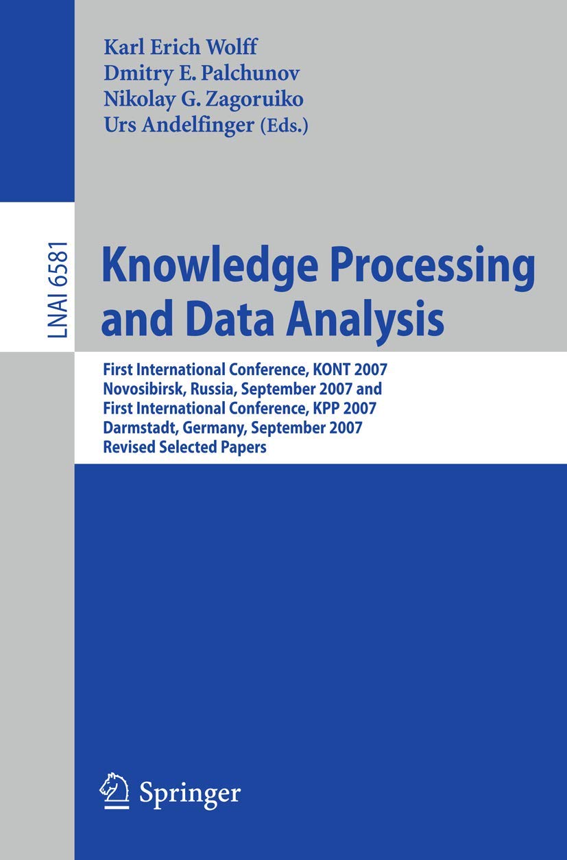Buy Knowledge Processing and Data Analysis: First International Conference, KONT 2007, Novosibirsk, Russia, September 14-16, 2007,and First International ... 6581 (Lecture Notes in Computer Science) — BookShops.in