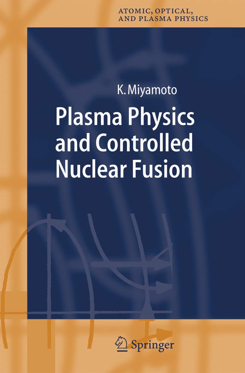 Buy Plasma Physics and Controlled Nuclear Fusion: 38 (Springer Series on Atomic, Optical, and Plasma Physics) — BookShops.in