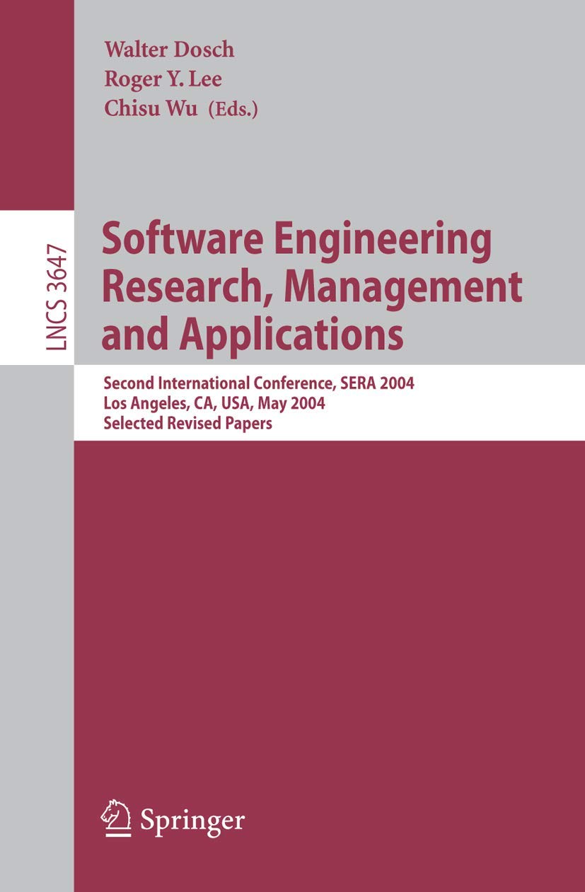 Buy Software Engineering Research and Applications: Second International Conference, SERA 2004, Los Angeles, CA, USA, May 5-7, 2004, Revised Selected Papers: 3647 (Lecture Notes in Computer Science) โ BookShops.in