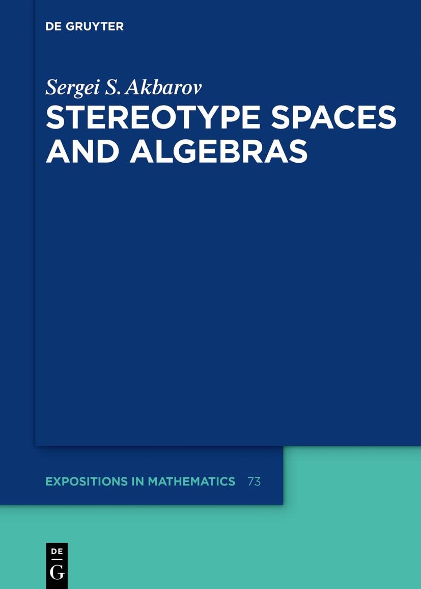 Buy Stereotype Spaces and Algebras: 73 (De Gruyter Expositions in Mathematics, 73) — BookShops.in