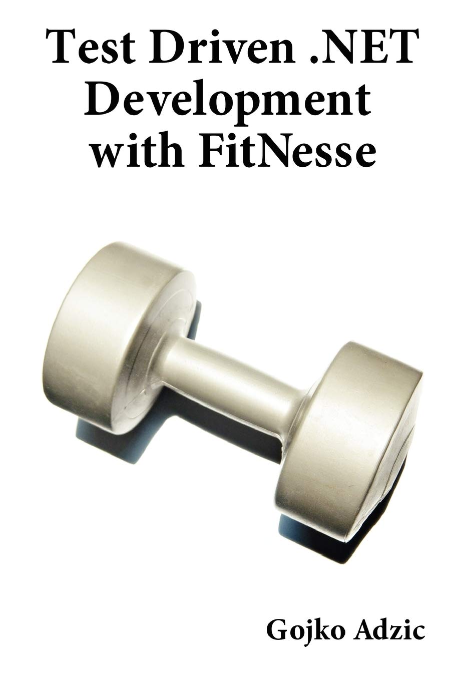 Buy Test Driven .NET Development with FitNesse by Gojko Adzic — BookShops.in