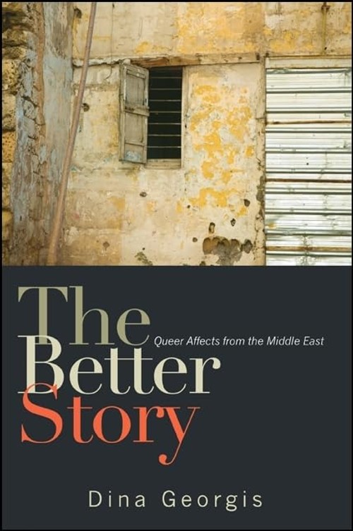 Buy The Better Story: Queer Affects from the Middle East by Dina Georgis — BookShops.in