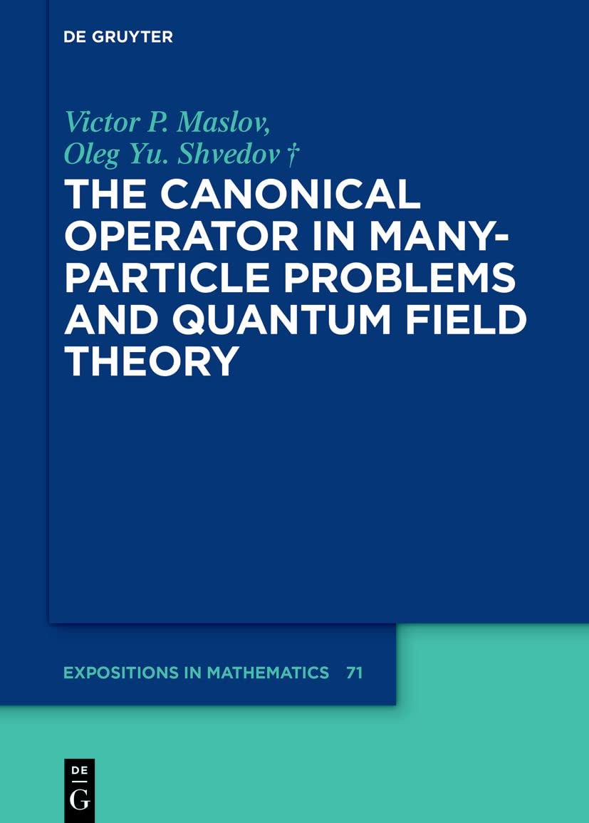 Buy The Canonical Operator in Many-Particle Problems and Quantum Field Theory: 71 (De Gruyter Expositions in Mathematics, 71) — BookShops.in