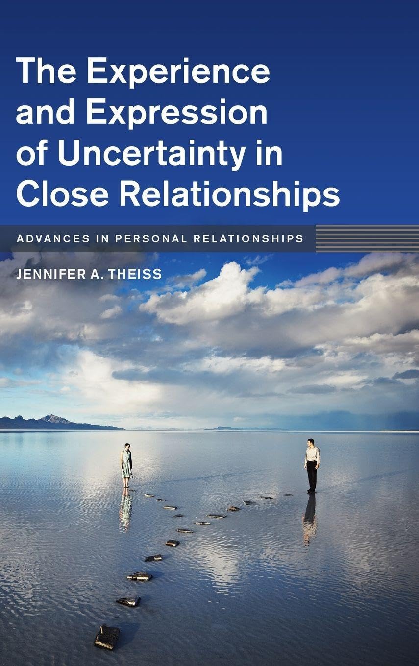 Buy The Experience and Expression of Uncertainty in Close Relationships by Jennifer A. Theiss — BookShops.in