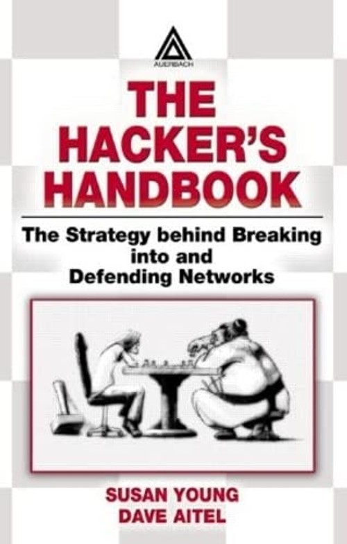 Buy The Hacker's Handbook: The Strategy Behind Breaking into and Defending Networks by Susan Young — BookShops.in