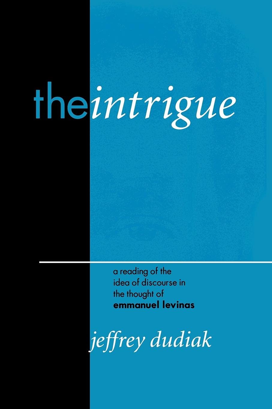 Buy The Intrigue of Ethics: A Reading of the Idea of Discourse in the Thought of Emmanuel Levinas (Perspectives in Continental Philosophy) — BookShops.in