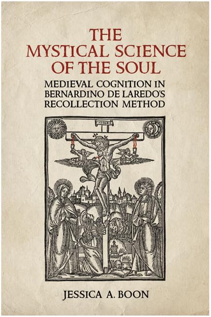 Buy The Mystical Science of the Soul: Medieval Cognition in Bernardino De Laredo's Recollection Method (Toronto Iberic) — BookShops.in