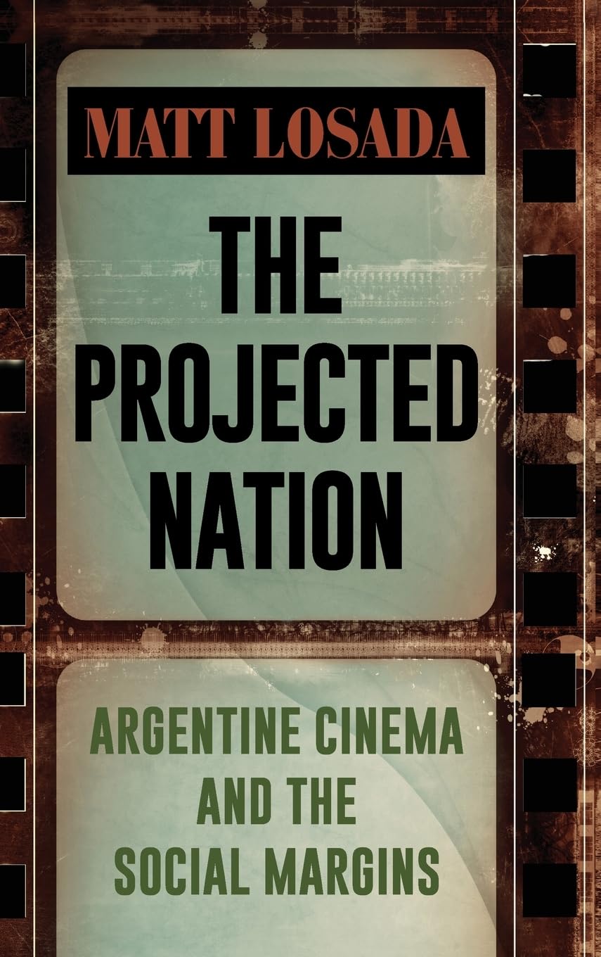 Buy The Projected Nation: Argentine Cinema and the Social Margin — BookShops.in