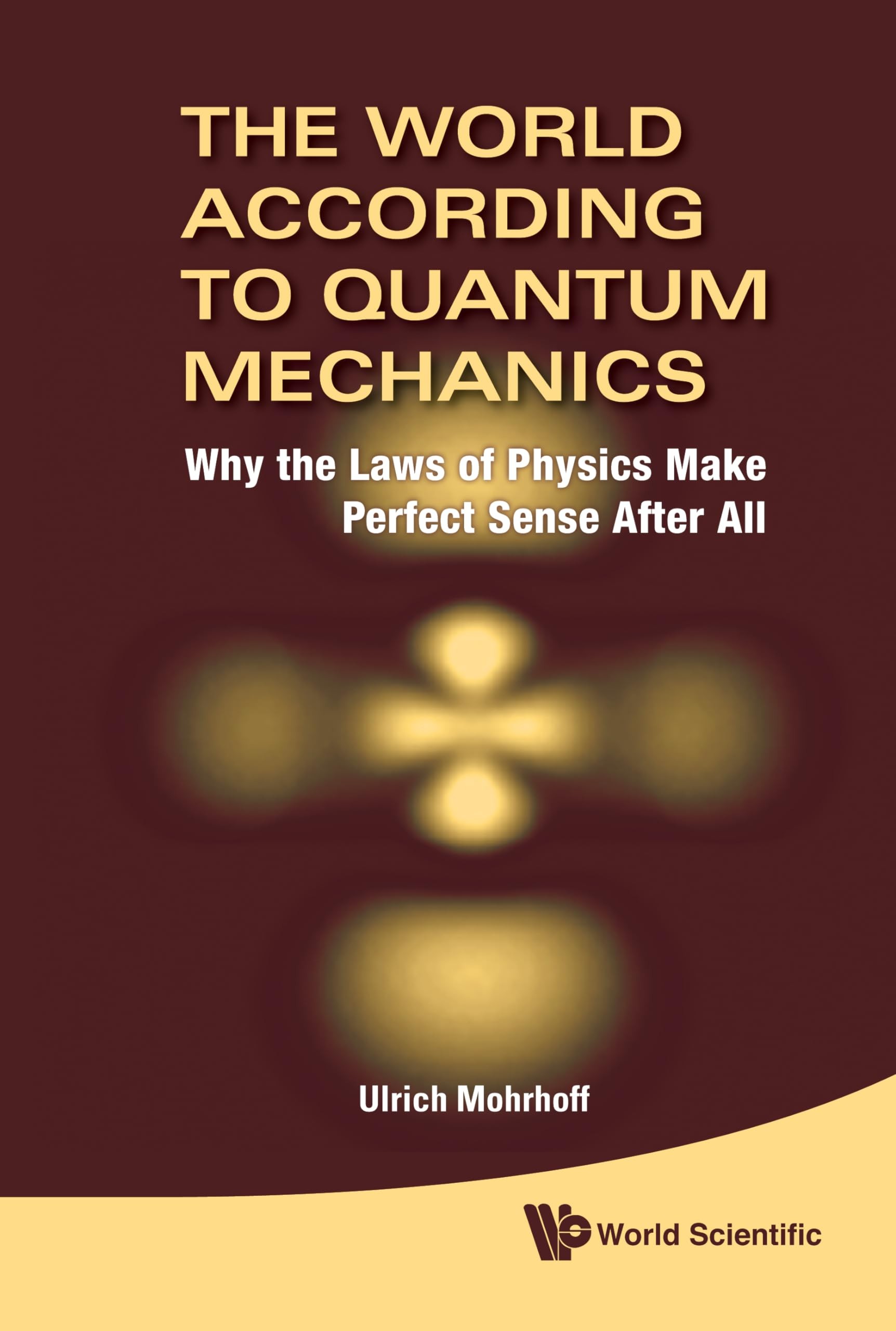 Buy The World According to Quantum Mechanics by Mohrhoff Ulrich — BookShops.in