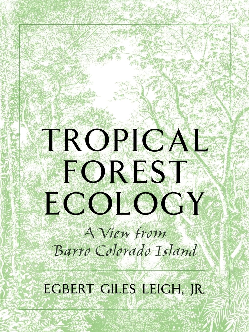Buy Tropical Forest Ecology: A View from Barro Colorado Island by Egbert G. Leigh Jr. โ BookShops.in