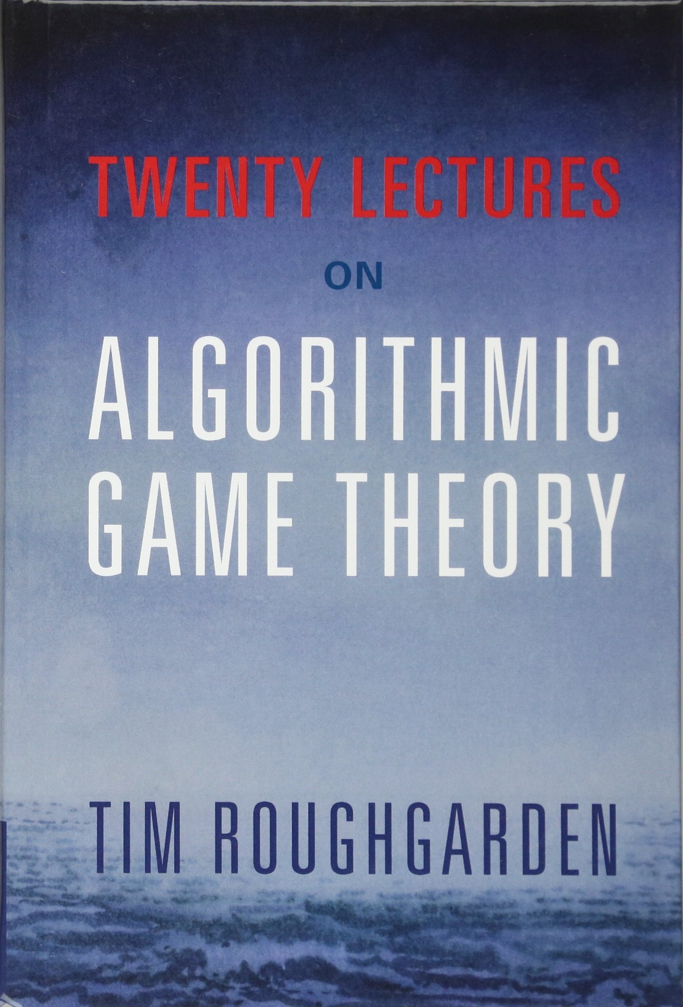 Buy Twenty Lectures on Algorithmic Game Theory by Tim Roughgarden โ BookShops.in