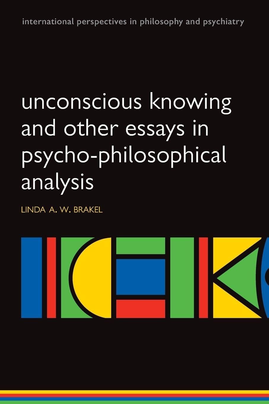 Buy Unconscious Knowing and Other Essays in Psycho-Philosophical Analysis (English, Linda Brakel) — BookShops.in