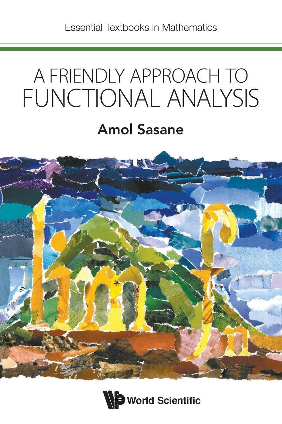 Buy A Friendly Approach to Functional Analysis by Amol Sasane | World Scientific | Paperback | 9781786343345 — BookShops.in
