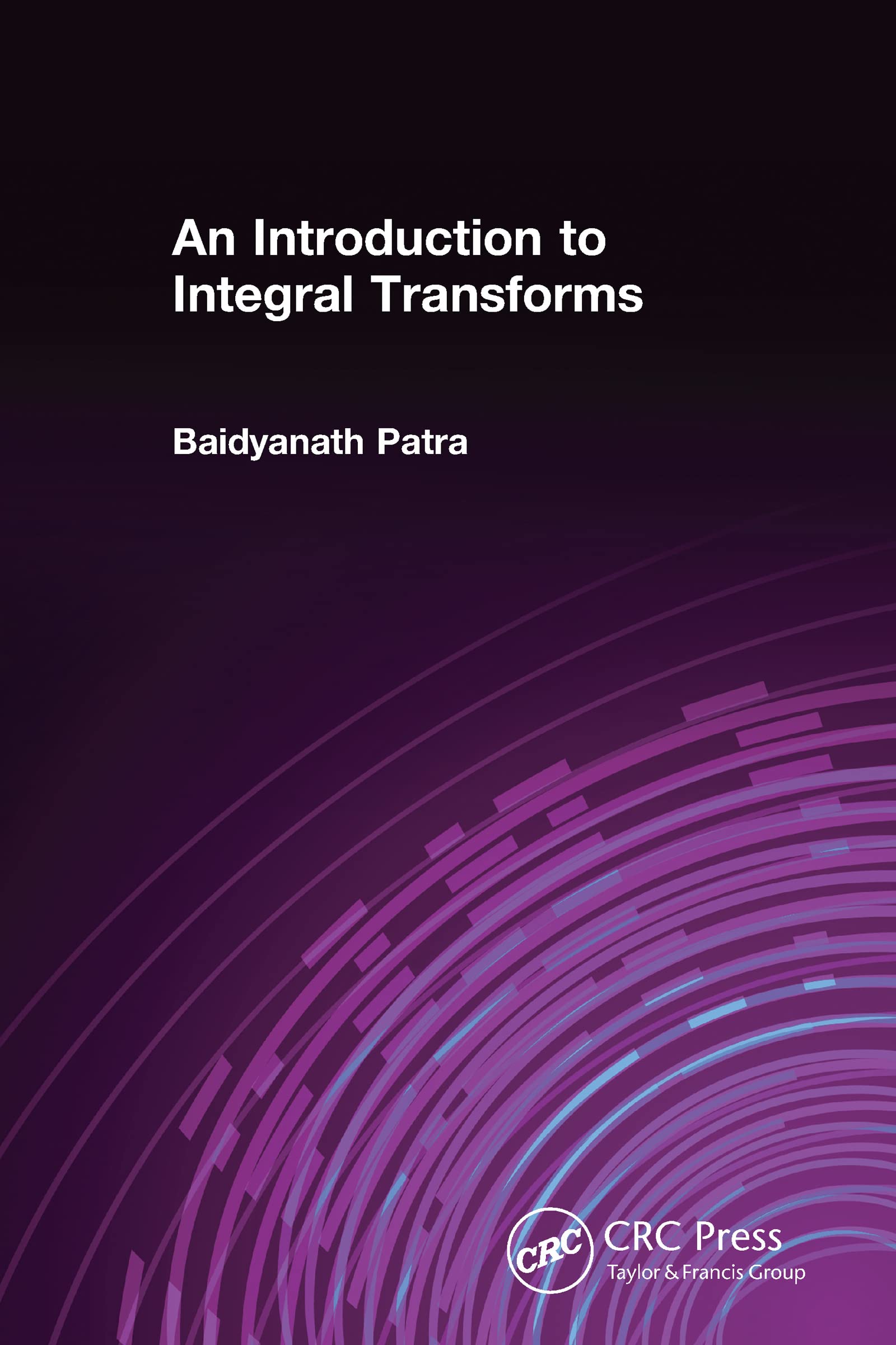 Buy An Introduction to Integral Transforms by Baidyanath Patra | CRC Press | 1st Edition | English | Paperback — BookShops.in
