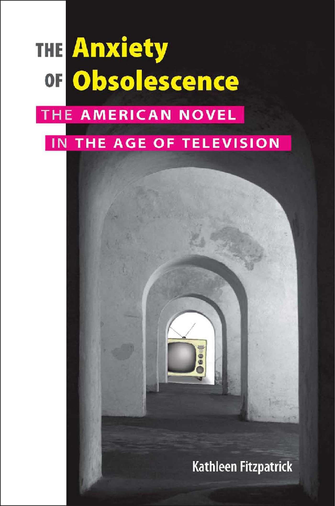 Buy The Anxiety of Obsolescence: The American Novel in the Age of Television by Kathleen Fitzpatrick | Vanderbilt University Press | English | Paperback | 9780826515193 โ BookShops.in