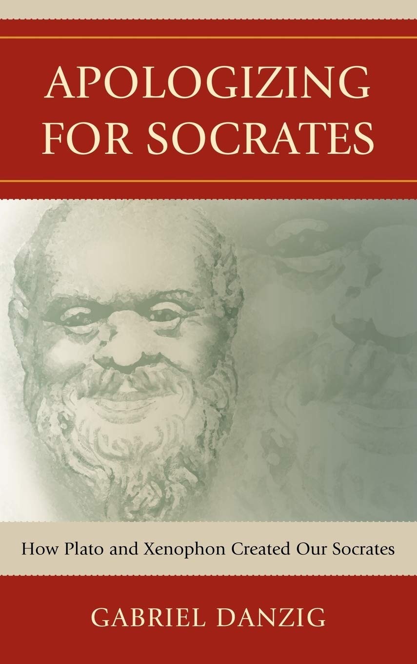 Buy Apologizing for Socrates: How Plato and Xenophon Created Our Socrates by Gabriel Danzig | Lexington Books | English Paperback | 9780739132449 — BookShops.in