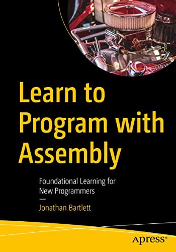 Buy Learn to Program With Assembly by Jonathan Bartlett | Apress | Hardcover | 1st Edition | 2021 | Assembly Programming Book for Beginners and Professionals — BookShops.in