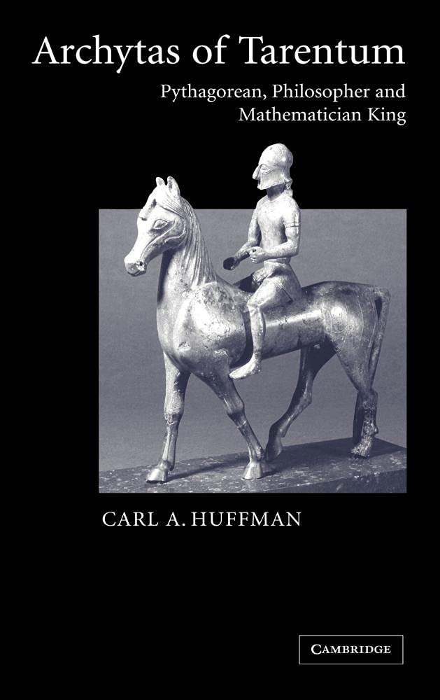 Buy Archytas of Tarentum: Pythagorean, Philosopher and Mathematician King by Carl A. Huffman – Cambridge University Press Hardcover – Indian Edition — BookShops.in