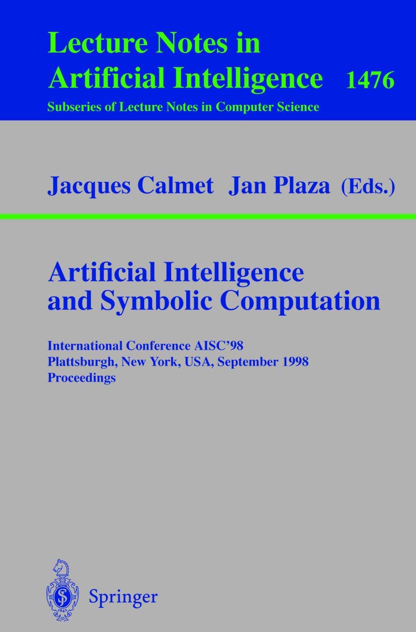 Buy Artificial Intelligence and Symbolic Computation: AISC'98 Proceedings by Jacques Calmet and Jan Plaza | Springer-Verlag | Hardcover | 1998 Edition | Mathematics & Computer Science Textbook — BookShops.in