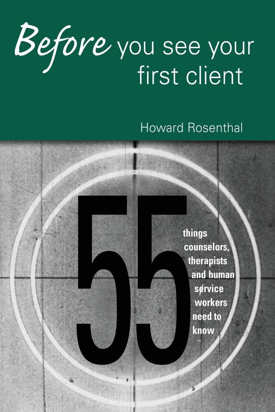 Buy Before You See Your First Client: 55 Things Counselors, Therapists and Human Service Workers Need to Know by Howard Rosenthal - Routledge Hardcover โ BookShops.in