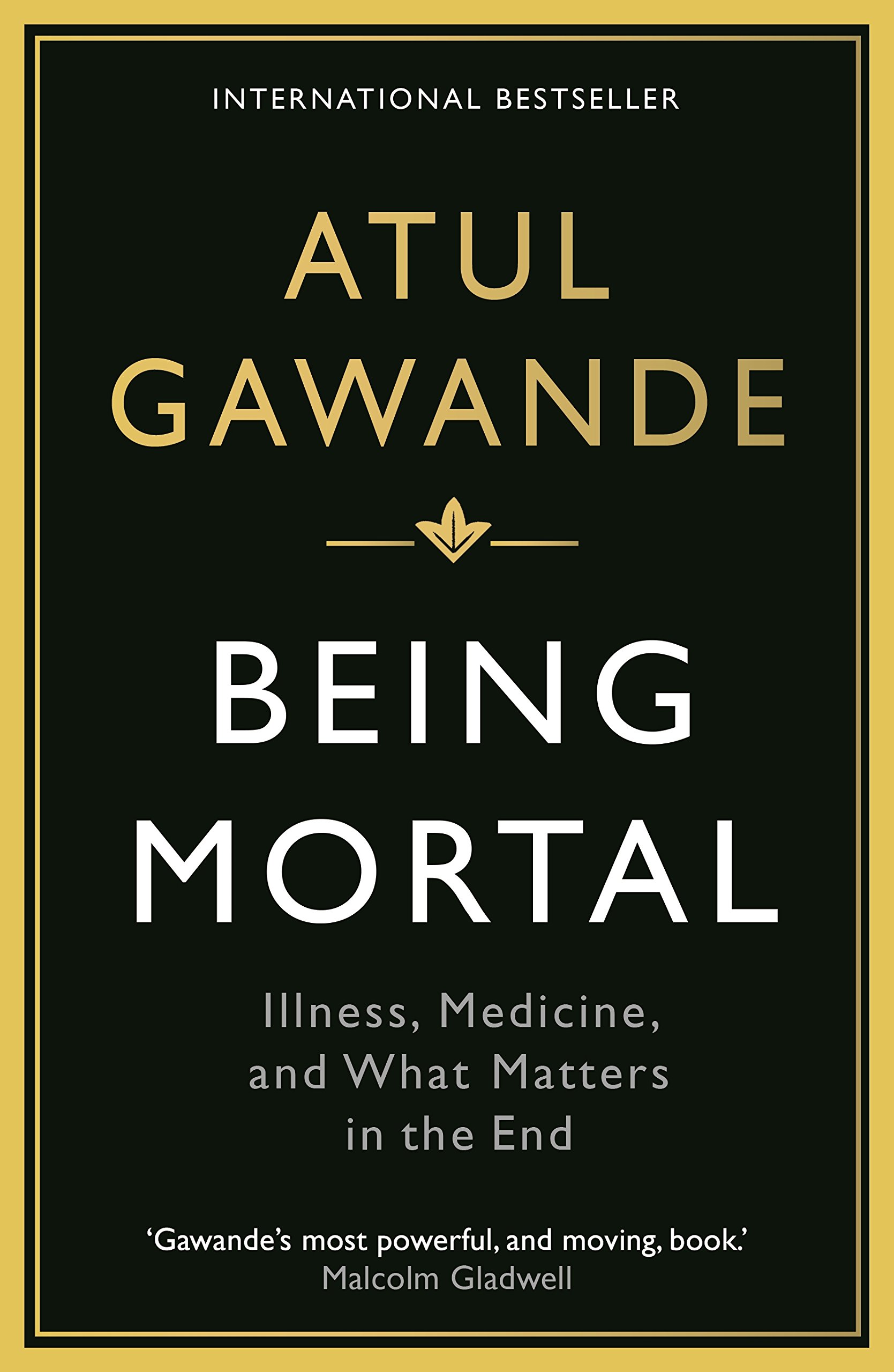 Buy Being Mortal: Illness, Medicine and What Matters in the End by Atul Gawande | Wellcome Collection | Hardcover | English | Medicine & Health Sciences — BookShops.in