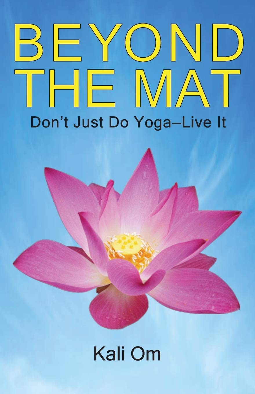 Buy Beyond the Mat by Kali Om: A Practical Yoga Guide for Inner Peace and Healing | Bookshops.in — BookShops.in