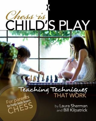 Buy Chess Is Child's Play: Teaching Techniques That Work by Laura Sherman and Bill Kilpatrick | Mongoose Pr | English | Hardcover — BookShops.in