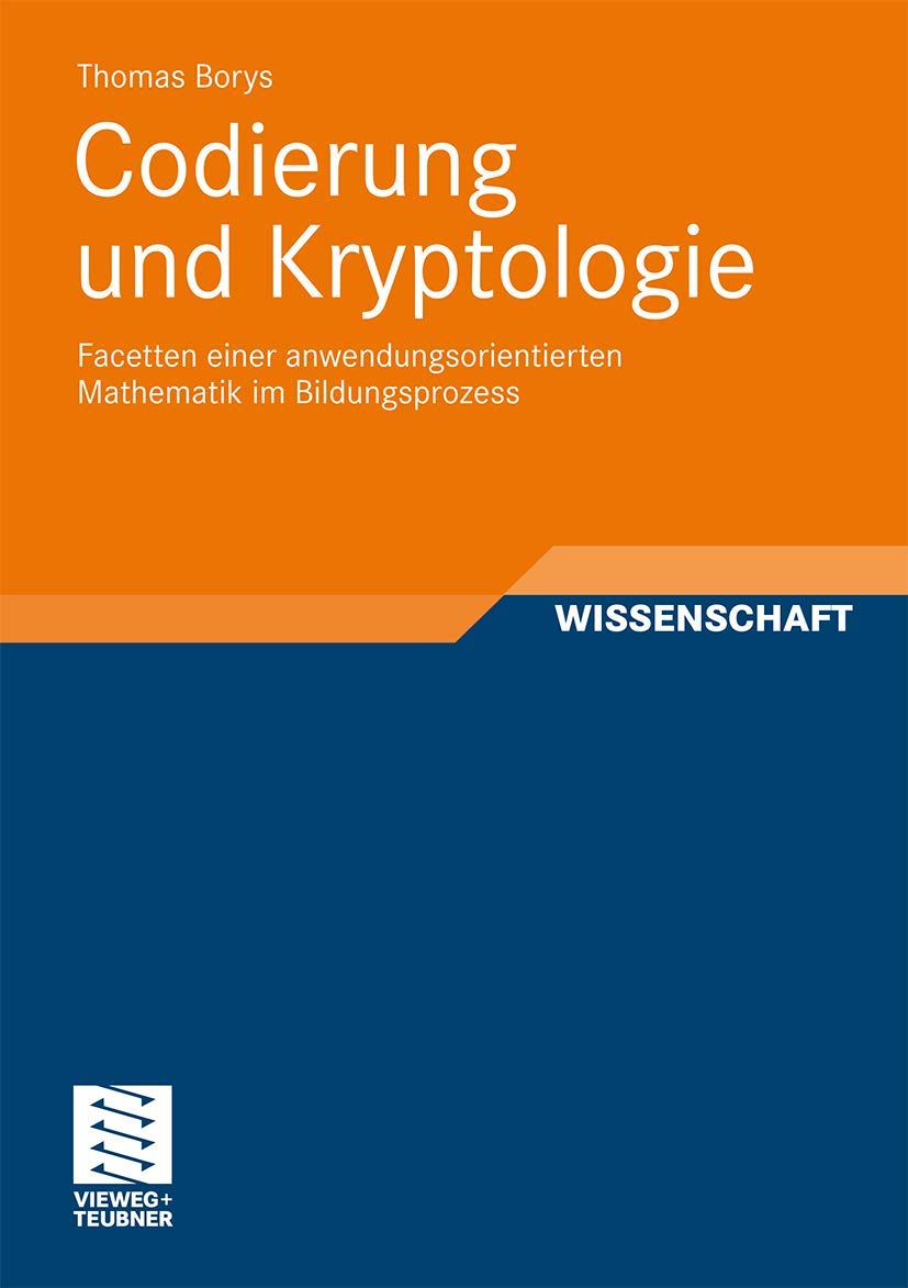 Buy Codierung und Kryptologie: Facetten einer anwendungsorientierten Mathematik im Bildungsprozess by Thomas Borys | Vieweg+Teubner Verlag | German Hardcover | 2011 Edition | Higher Education Textbooks in Library & Information Science — BookShops.in