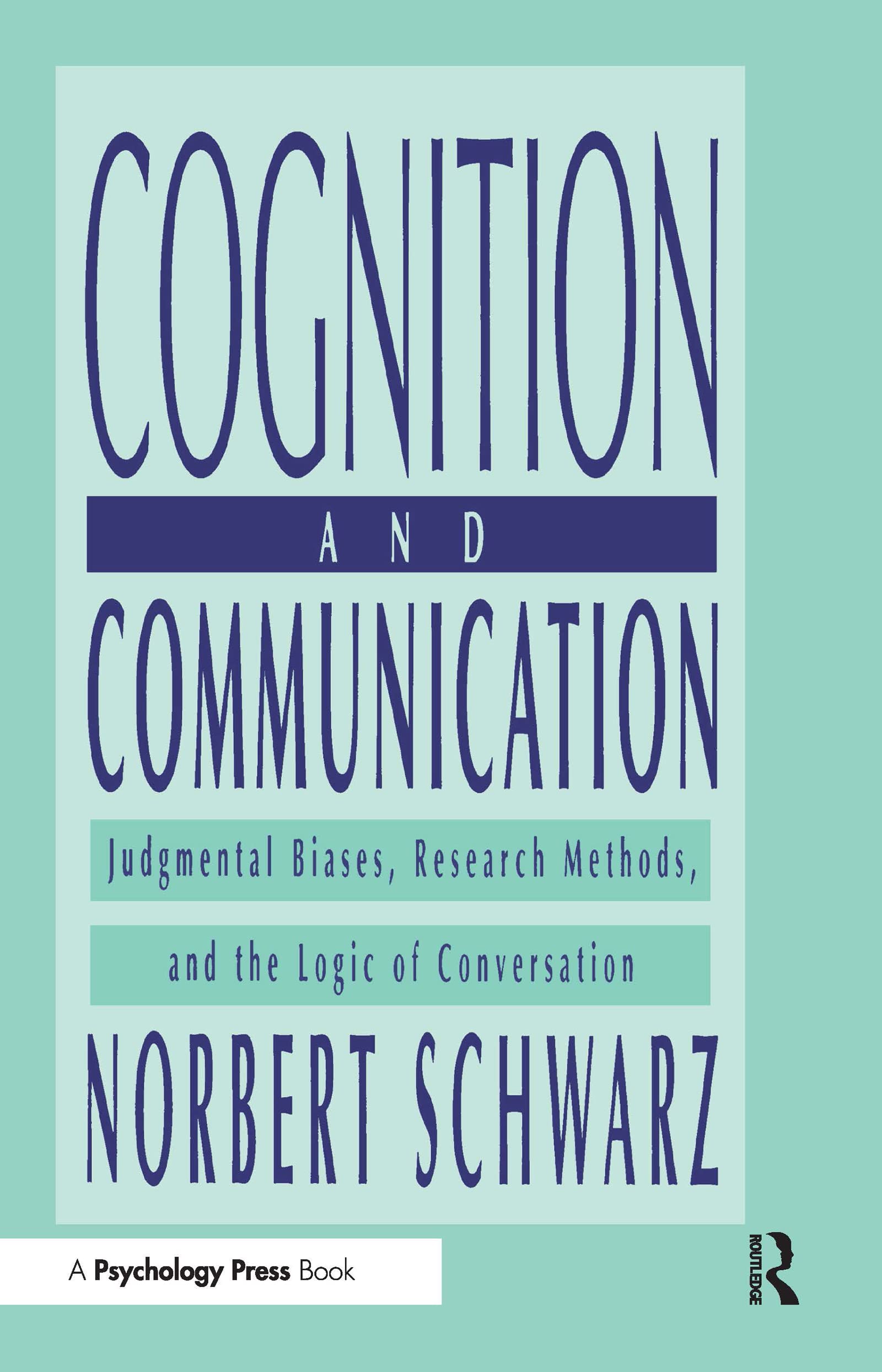 Buy Cognition and Communication: Judgmental Biases, Research Methods, and the Logic of Conversation by Norbert Schwarz | Hardcover | Psychology Press | 9780805823141 — BookShops.in