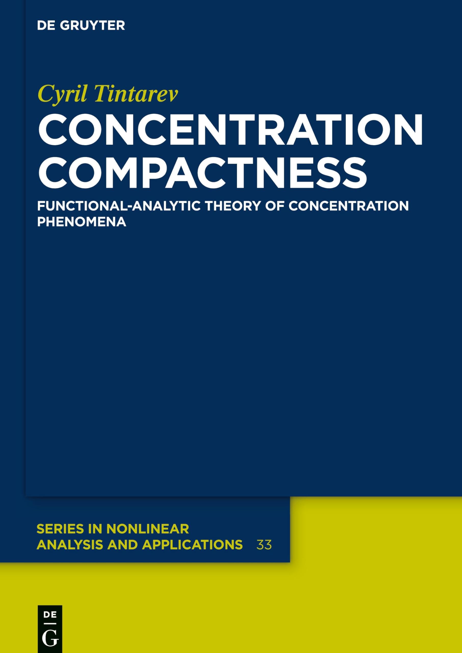 Buy Concentration Compactness: Functional-Analytic Theory of Concentration Phenomena by Cyril Tintarev | De Gruyter | Hardcover | English | 9783110530346 | Higher Education Mathematics Textbook β BookShops.in