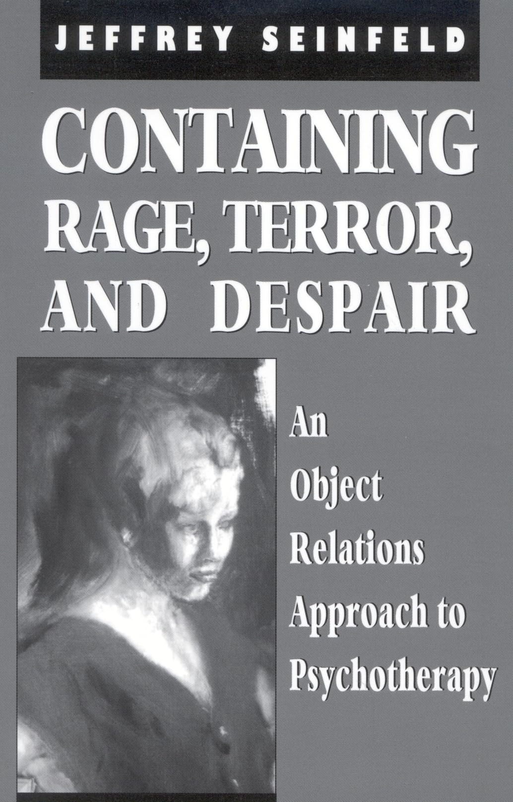 Buy Containing Rage, Terror And Despair: An Object Relations Approach To Psychotherapy by Jeffrey Seinfeld | Jason Aronson Inc | English | Paperback — BookShops.in