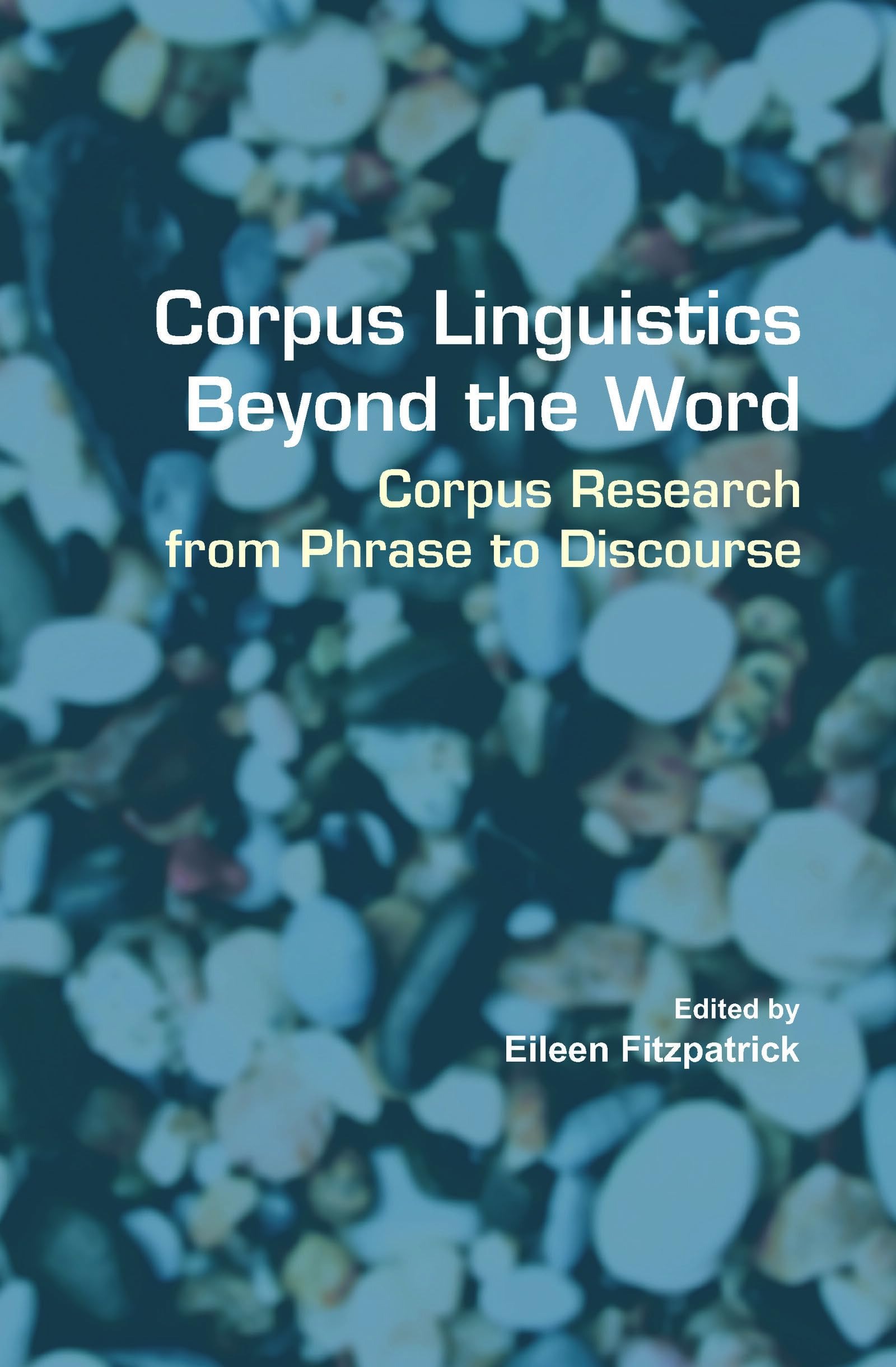 Buy Corpus Linguistics Beyond the Word: Corpus Research from Phrase to Discourse by Eileen Fitzpatrick | Rodopi | English | Paperback โ BookShops.in