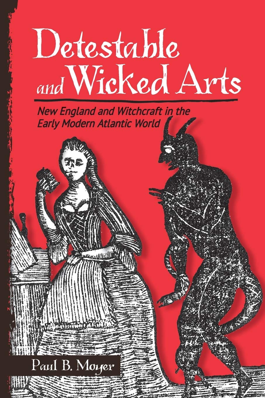 Buy Detestable and Wicked Arts: New England Witchcraft in the Atlantic World by Paul B. Moyer | Cornell University Press | Hardcover | History of Americas — BookShops.in