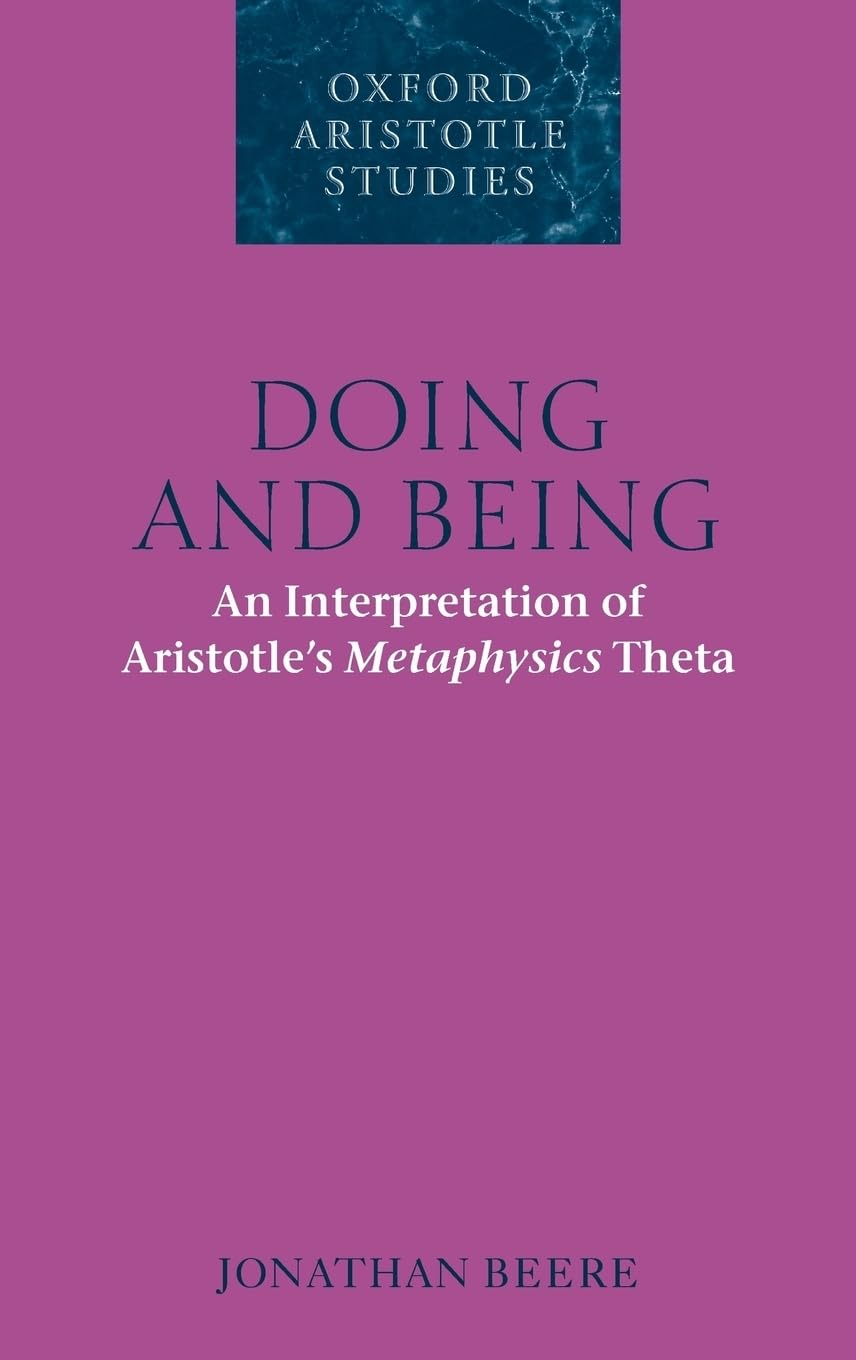 Buy Doing and Being: An Interpretation of Aristotle's Metaphysics Theta by Jonathan Beere (Oxford University Press, Hardcover, 2010) – Oxford Aristotle Studies Series — BookShops.in