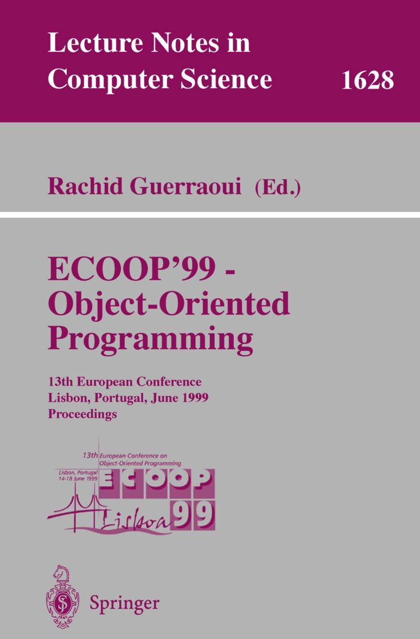 Buy Ecoop'99 - Object-Oriented Programming: 13th European Conference Lisbon Proceedings by Rachid Guerraoui | Springer Verlag | Hardcover | 1999 Edition | Computers & Internet | Java Programming — BookShops.in