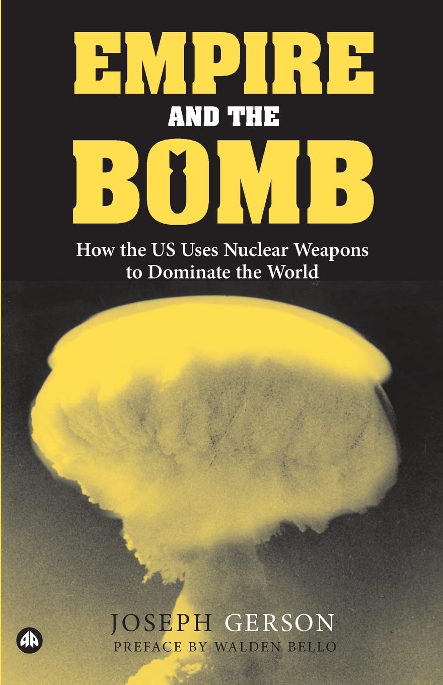 Buy Empire And the Bomb by Joseph Gerson: How the US Uses Nuclear Weapons to Dominate the World โ Pluto Press Hardcover, Political Science โ BookShops.in