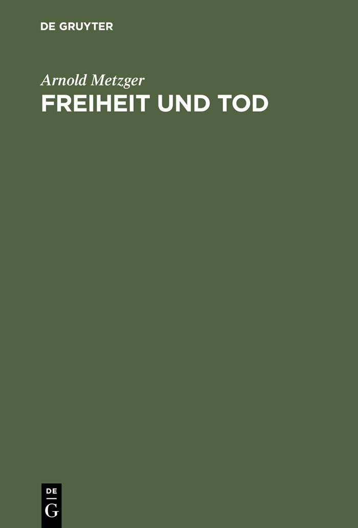Buy Freiheit Und Tod by Arnold Metzger | De Gruyter | German Philosophy Textbook | Reprint Edition | Paperback — BookShops.in