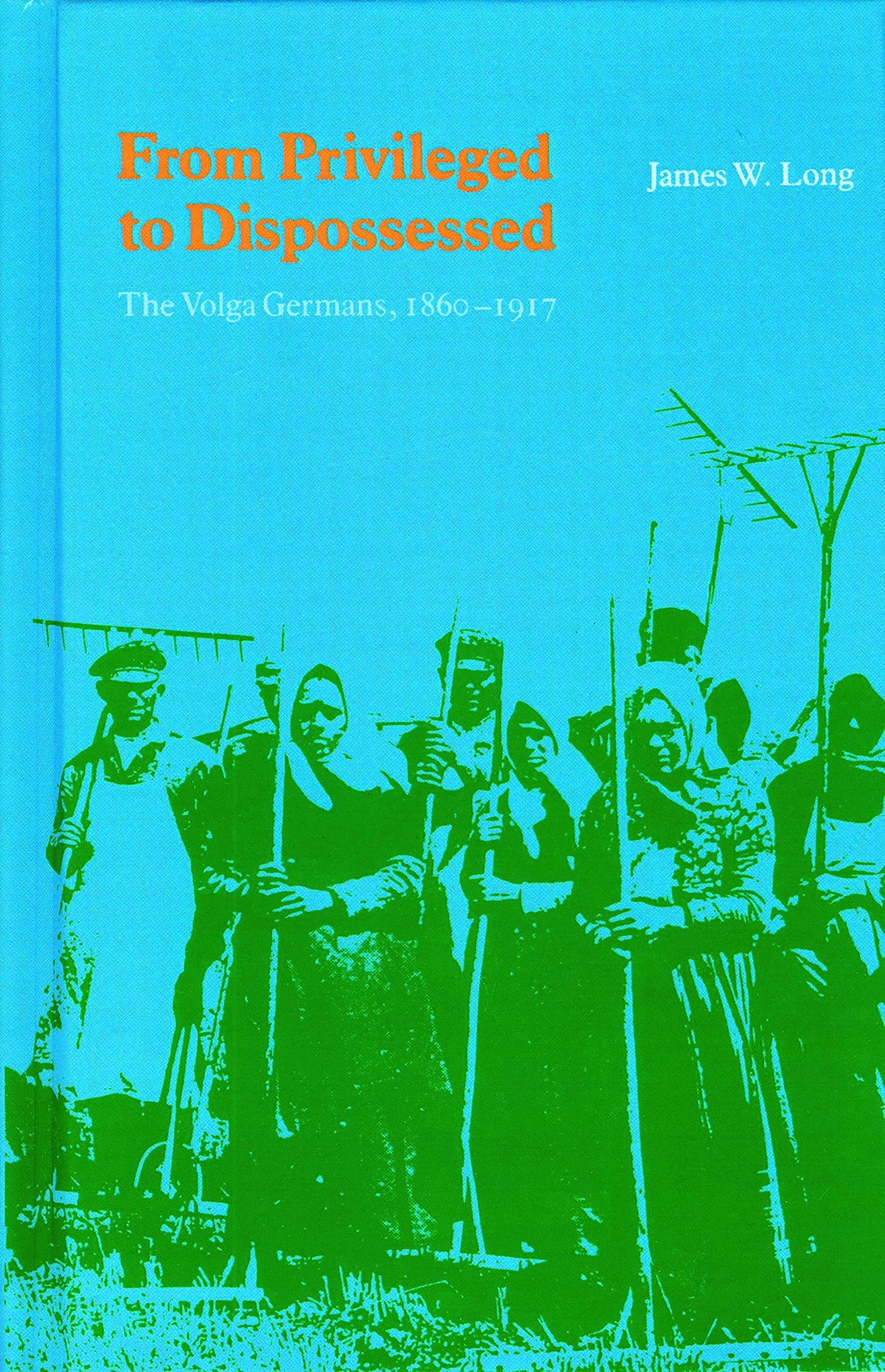 Buy From Privileged to Dispossessed: The Volga Germans, 1860-1917 by James W. Long | Hardcover History Book | Univ of Nebraska Pr — BookShops.in