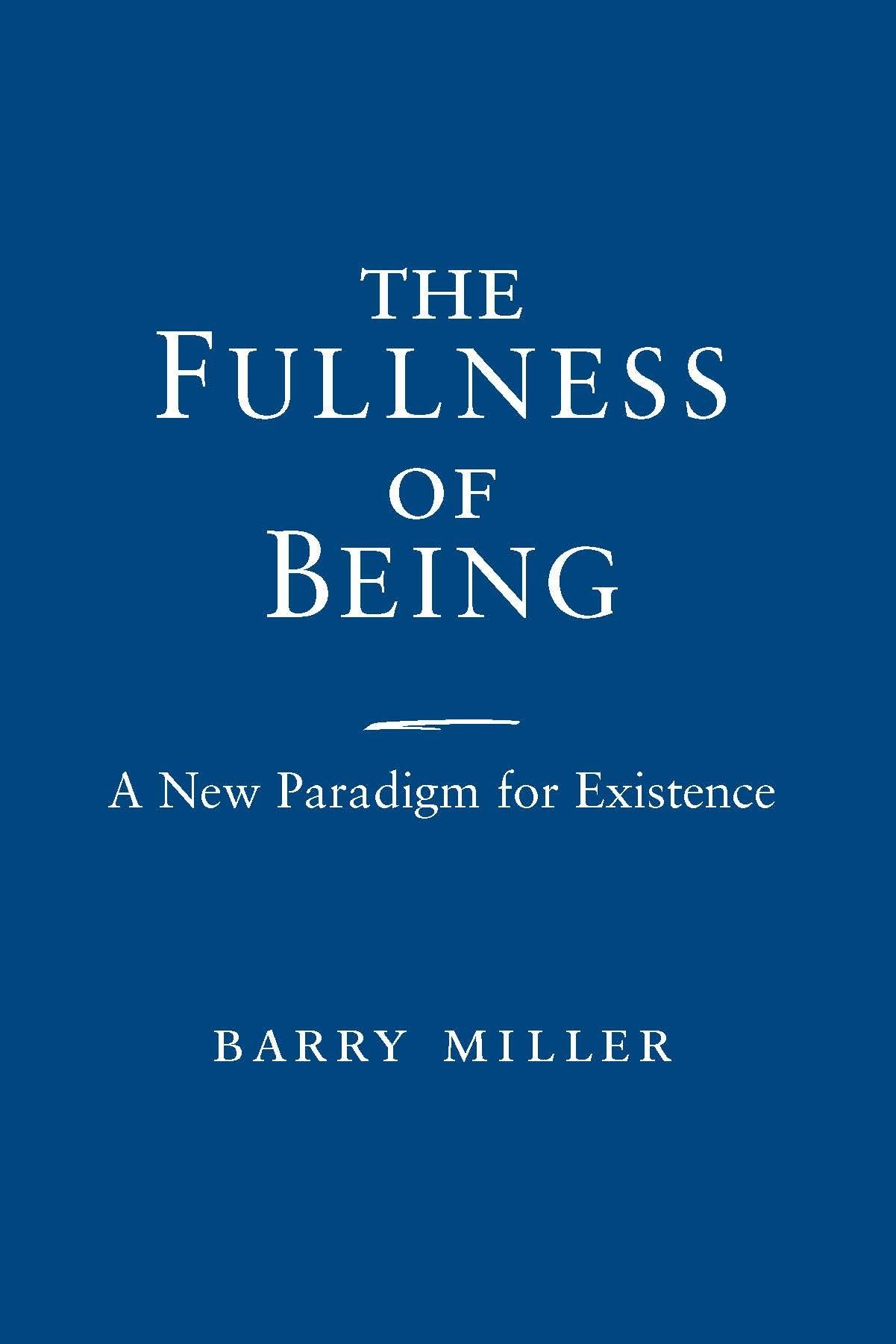 Buy The Fullness of Being: A New Paradigm for Existence by Barry Miller | Hardcover | University of Notre Dame Press | Philosophy Metaphysics Book — BookShops.in