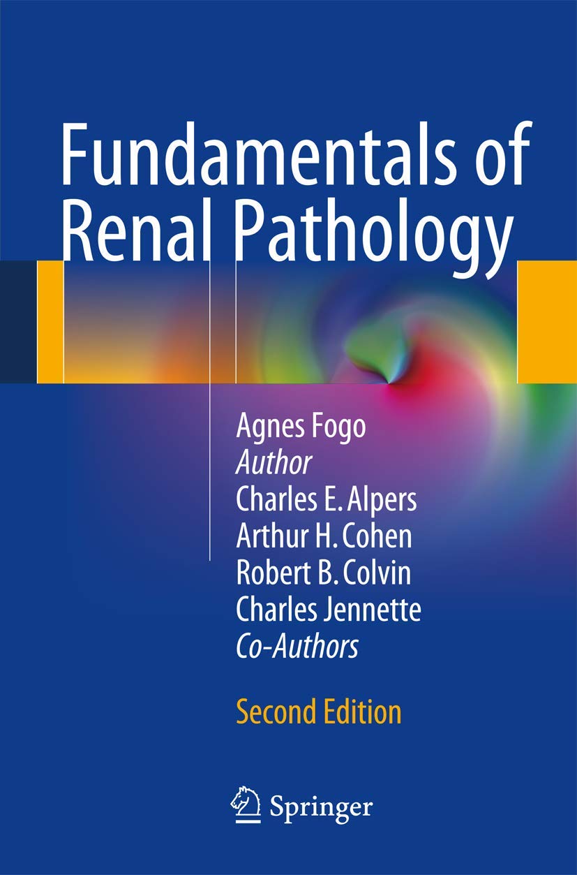 Buy Fundamentals of Renal Pathology by Agnes B. Fogo, Arthur H. Cohen, Robert B. Colvin | Springer Nature | 2nd Edition | English | Paperback | 9783642390791 — BookShops.in