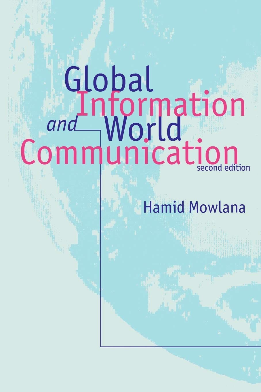 Buy Global Information and World Communication: New Frontiers in International Relations by Hamid Mowlana | SAGE Publications | Hardcover | Second Edition | Reference & Communication — BookShops.in