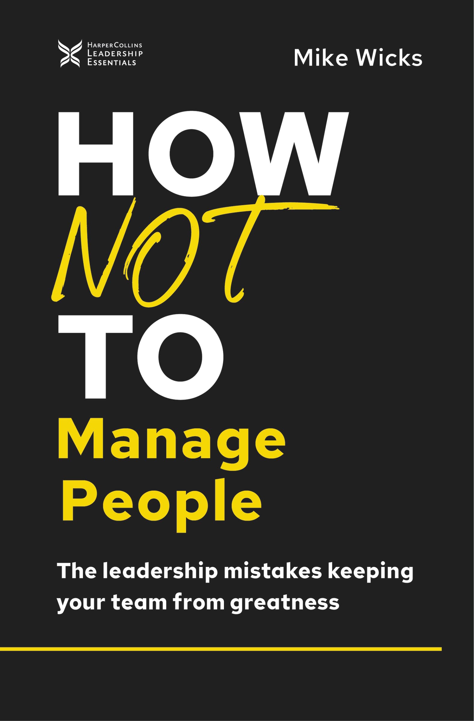 Buy How Not to Manage People by Mike Wicks | Harpercollins Leadership | Hardcover | Business & Economics | Bookshops.in โ BookShops.in