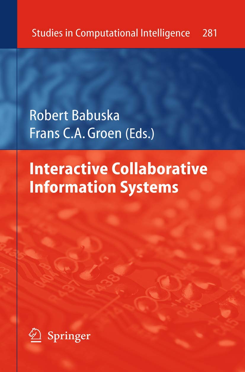 Buy Interactive Collaborative Information Systems: 281 (Studies in Computational Intelligence) by Robert Babuska, Frans C. A. Groen | Springer | Hardcover | 1st Edition | Computer Science & Artificial Intelligence — BookShops.in