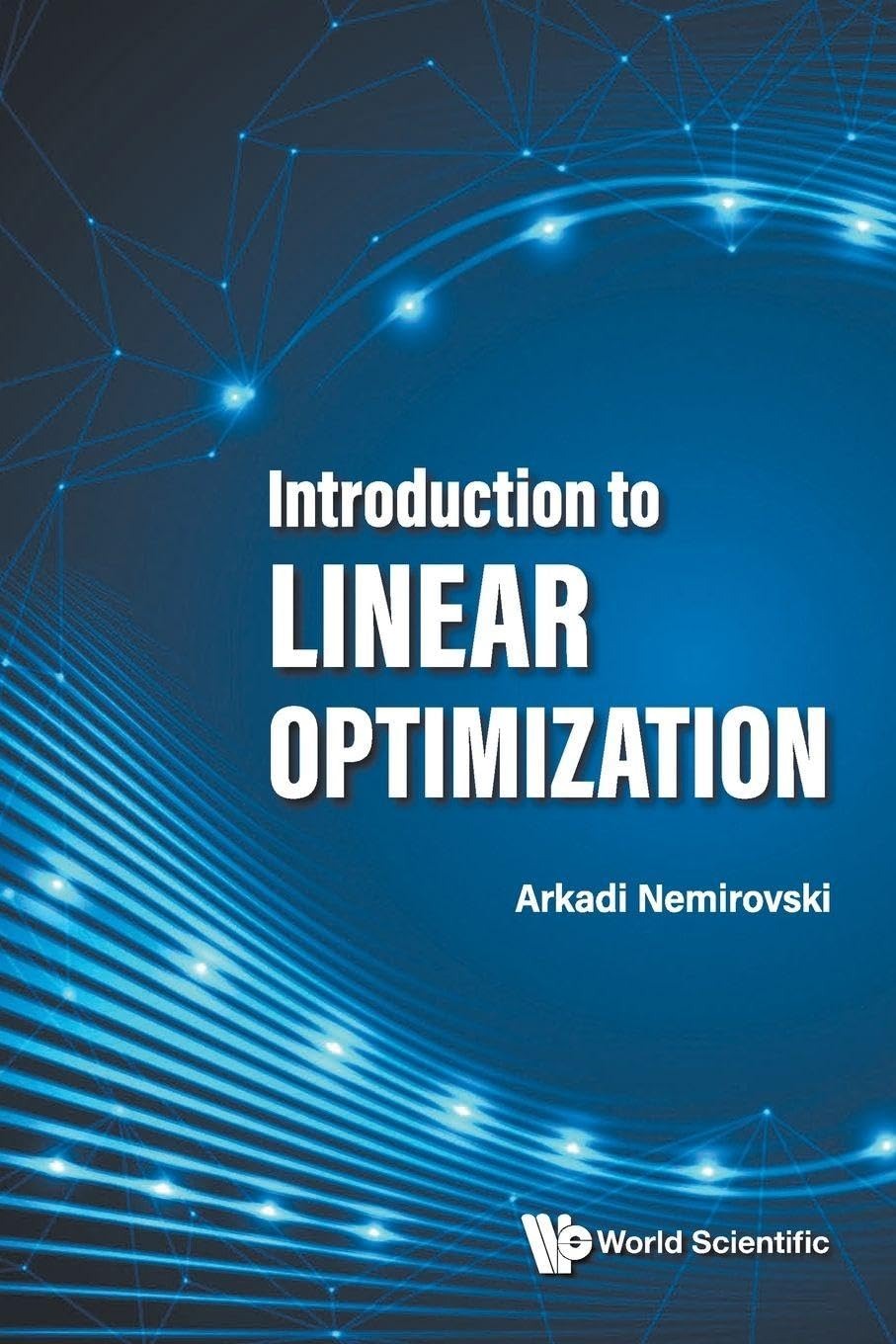 Buy Introduction to Linear Optimization by Arkadi Nemirovski | World Scientific | English | Paperback | 2024 Edition — BookShops.in