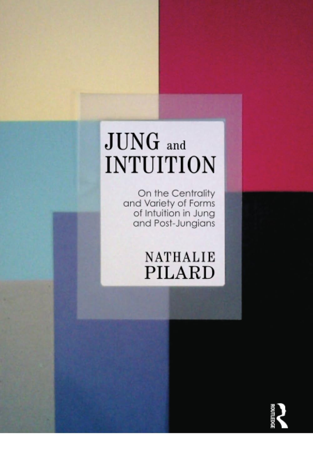 Buy Jung on Intuition: On the Centrality and Variety of Forms of Intuition in Jung and Post-Jungians by Nathalie Pilard | Karnac Books | Hardcover | 1st Edition | Psychology Book โ BookShops.in