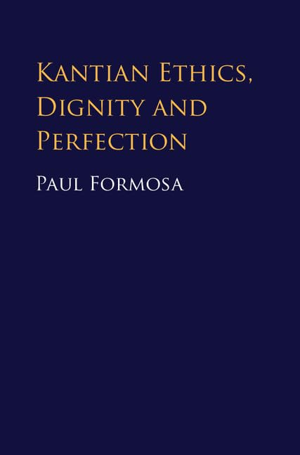 Buy Kantian Ethics, Dignity and Perfection by Paul Formosa | Cambridge University Press | Hardcover | Philosophy Ethics Textbook — BookShops.in