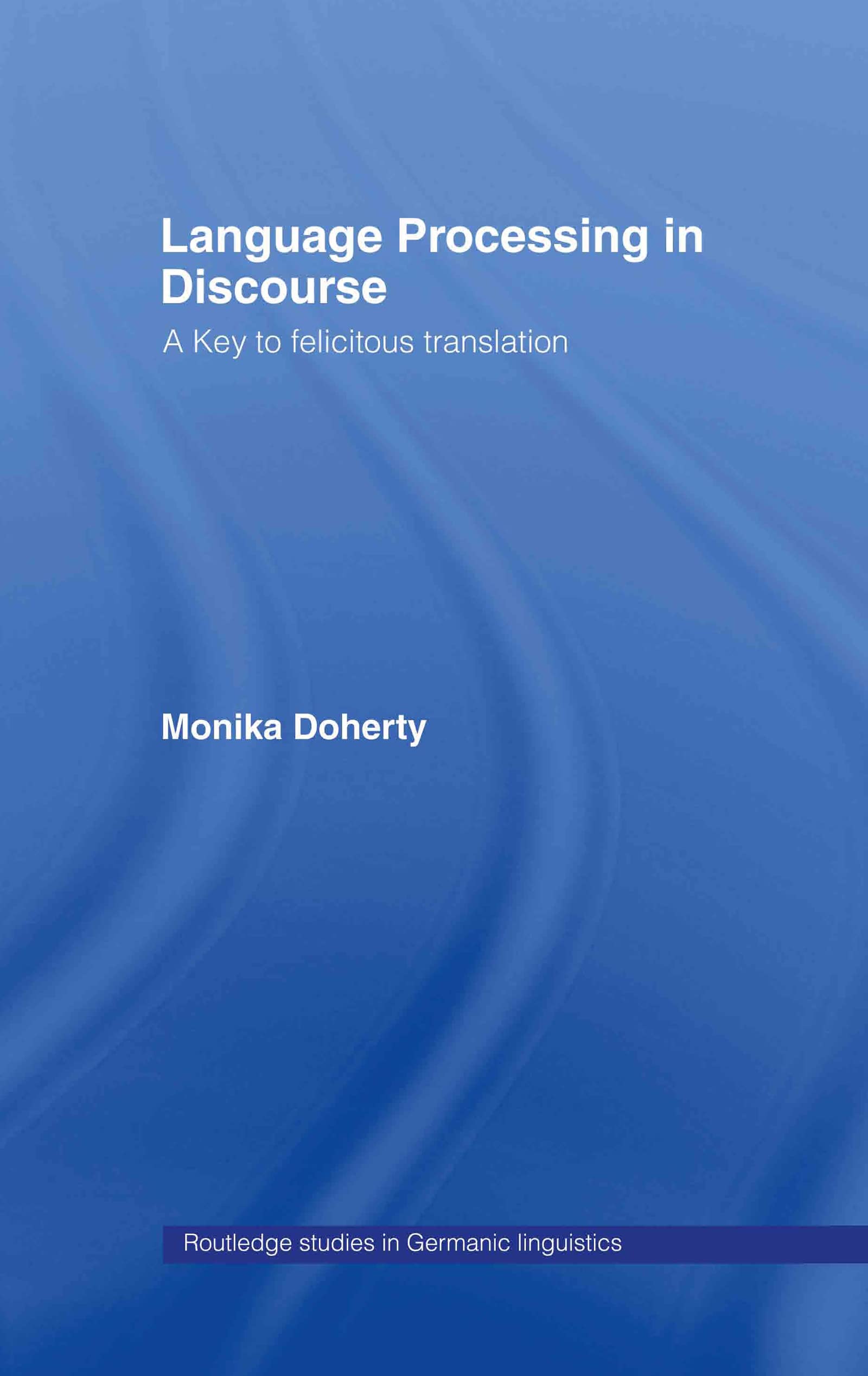 Buy Language Processing in Discourse: A Key to Felicitous Translation by Monika Doherty | Routledge Hardcover | 9780415281898 — BookShops.in