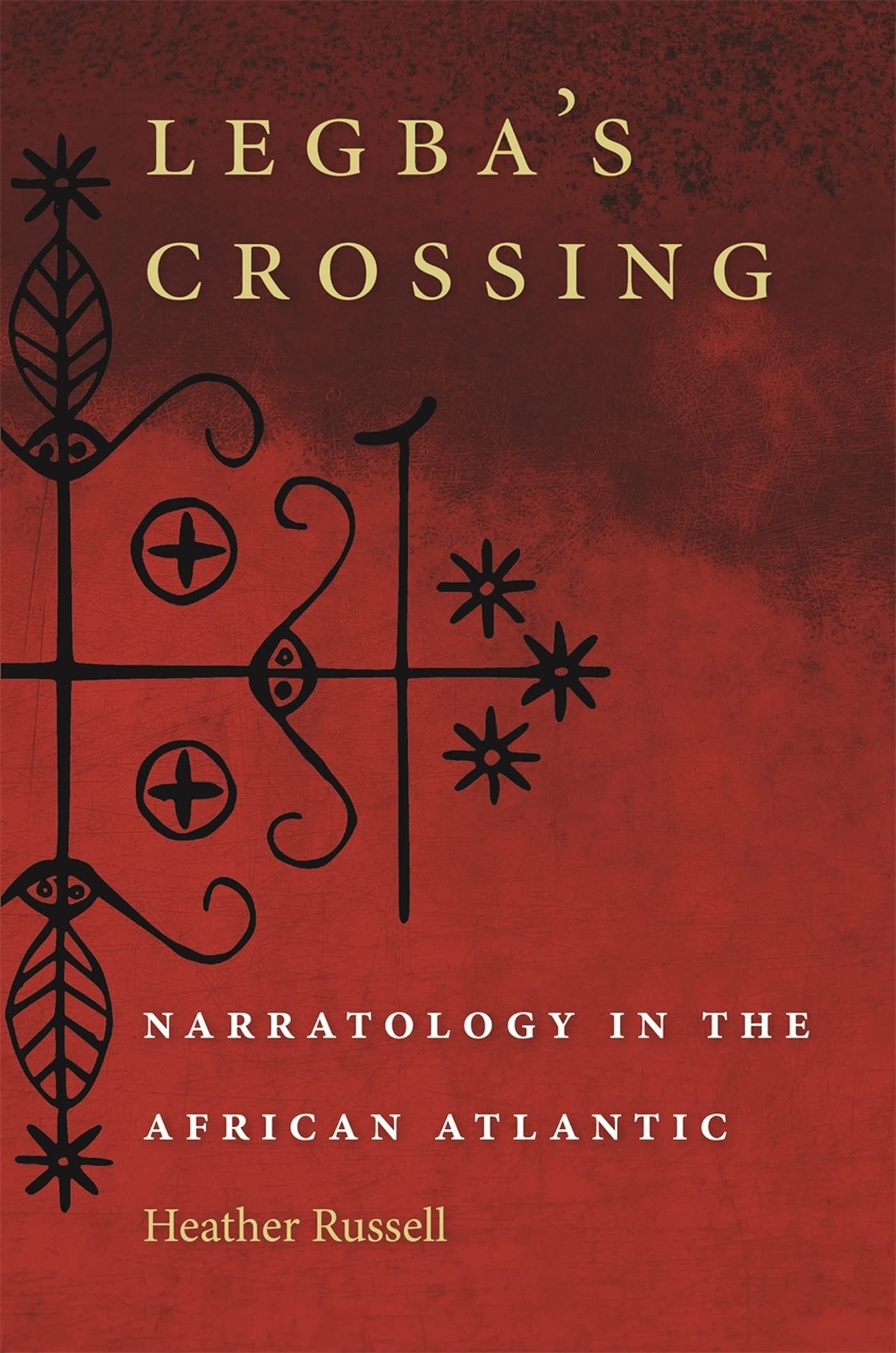 Buy Legba's Crossing: Narratology in the African Atlantic by Heather Russell - Univ of Georgia Press - English - Paperback - Reprint Edition — BookShops.in