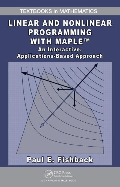 Buy Linear and Nonlinear Programming with Maple: An Interactive, Applications Based Approach by Paul E. Fishback | Chapman & Hall | Hardcover | 2009 Edition | Higher Education Mathematics Textbook — BookShops.in